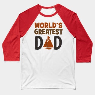 World's Greatest Dad who loves to Sail Baseball T-Shirt